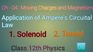 Lec  06  Application of Amperes Circuital Law  Solenoid  Toroid  Ch  04  Class 12th Physics [upl. by Questa]