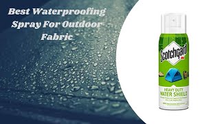 Top 10 Best Waterproofing Spray For Outdoor Fabric [upl. by Arrej215]