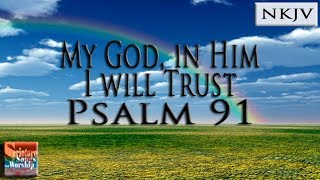 Psalm 91 Song NKJV quotMy God In Him I Will Trustquot Esther Mui [upl. by Yelra549]