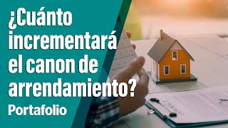 ¿Tiene dudas de cuánto incrementará el canon de arrendamiento  Portafolio [upl. by Gianina67]