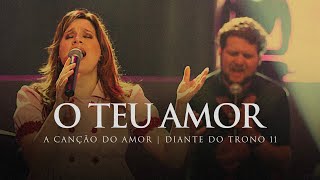 O Teu Amor  DVD A Canção do Amor  Diante do Trono [upl. by Tav]