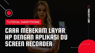 Cara Record Layar HP Menggunakan Aplikasi DU Recorder [upl. by Allecnirp]