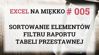 Sortowanie elementów filtru raportu tabeli przestawnej  Excel Na Miękko 005 [upl. by Nwahsyar88]