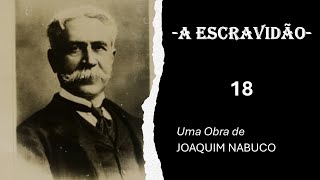 “A Escravidão”  Joaquim Nabuco  Audiolivro Parte 18 [upl. by Alletnahs]