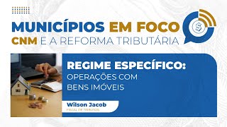 Municípios em Foco  Episódio 6 Regime Específico operações com bens imóveis [upl. by Behl213]