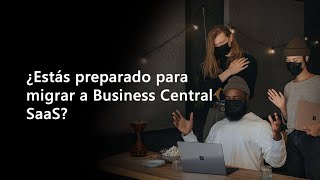 ¿Estás preparado para migrar a Business Central SaaS [upl. by Mani]