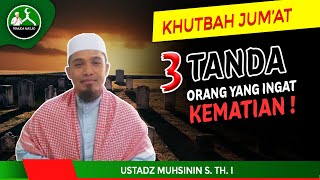 Khutbah Jumat  Tiga Tanda❗Orang Yang Mengingat Kematian  Ustadz Muhsinin S Th I [upl. by Hafirahs599]