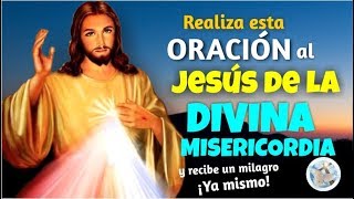 REALIZA ESTA ORACIÓN AL JESÚS DE LA DIVINA MISERICORDIA Y RECIBE UN MILAGRO YA MISMO [upl. by Zzaj]