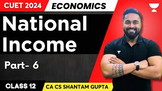 National Income  Part 6  Macroeconomics  CUET 2024  Shantam Gupta [upl. by Tasha573]