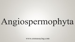 How To Say Angiospermophyta [upl. by Gundry8]