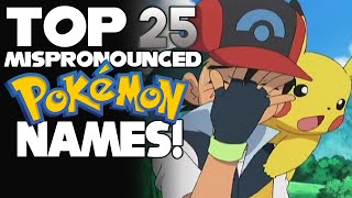 Top 25 Pokémon Names I Mispronounced [upl. by Boonie82]