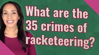 What are the 35 crimes of racketeering [upl. by Ahtela]