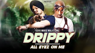 Drippy X All Eyes On Me Gangsta Mashup  Sidhu Moose Wala Ft 2Pac  Prod By Dj Jit [upl. by Zebe]