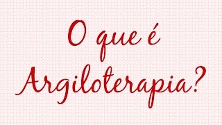 O que é argiloterapia [upl. by Trubow]