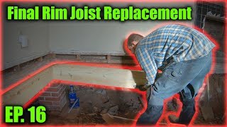 Ep 16  Final Rim Joist Replacement [upl. by Ytsrik]