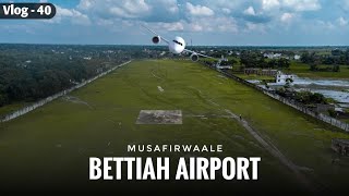 BETTIAH AIRPORT VLOG  BETTIAH CITY  चम्पारण मांगे एयरपोर्ट  MUSAFIRWAALE [upl. by Lait157]