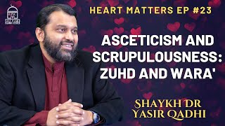 Asceticism and Scrupulousness Zuhd and Wara  Heart Matters EP 23  Shaykh Dr Yasir Qadhi [upl. by Yrotciv]