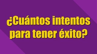 ¿CUÁNTOS INTENTOS PARA TENER ÉXITO [upl. by Deeann]