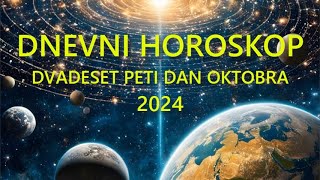 DNEVNI HOROSKOP DVADESET PETI DAN OKTOBRA 2024 [upl. by Iruam]