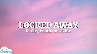 R City  Locked Away lyrics ft Adam Levine🎧 [upl. by Nonaihr983]