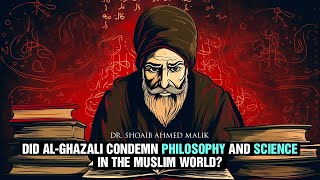 Did AlGhazali Condemn Philosophy and Science With Dr Shoaib Ahmed Malik [upl. by Latoyia]