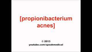 Pronounce Propionibacterium acnes  SpeakMedical [upl. by Sylvester]