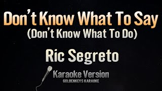 Dont Know What To Say Dont Know What To Do  Ric Segreto Karaoke [upl. by Jardena]