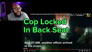 Cop Locked In Back Seat With Female Detainee Resigned  Reaction Video [upl. by Julina]