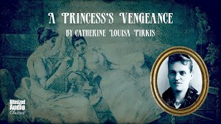 A Princesss Vengeance  Catherine Louisa Pirkis  A Bitesized Audiobook [upl. by Jet]