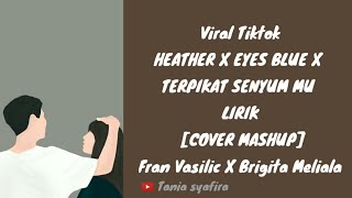 Brigita meliala X Fran vasilic  Heather x eyes blue x terpikat senyummu Lirik Cover mashup [upl. by Azaria]