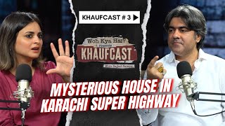 Khaufcast · Episode 3  Mysterious House in Karachi Super Highway  Sajjad Saleems New Podcast [upl. by Ecienal]