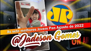 AS SETE MELHORES JOVEM PAN  SEGUNDA SEMANA DE AGOSTO 2022 By jadesongomes [upl. by Torbart]