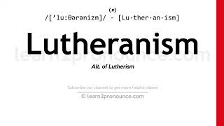 Pronunciation of Lutheranism  Definition of Lutheranism [upl. by Joshua]