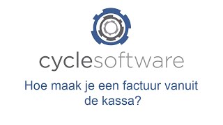 CycleSoftware Handleiding  Factuur maken vanuit de kassa [upl. by Eimarrej]