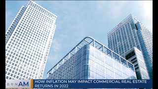 BRN AM  How inflation may impact commercial real estate returns in 2022 [upl. by Aneelad]