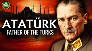 Atatürk  Father of the Turks Documentary [upl. by Macintosh244]