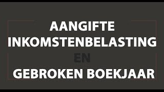 Gebroken Boekjaar Inkomstenbelasting  Video Uitleg [upl. by Eenhpad936]