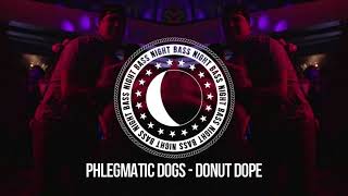 Phlegmatic Dogs  Donut Dope [upl. by Leahcimluap]