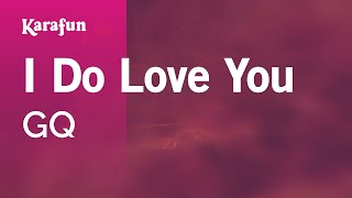 I Do Love You  GQ  Karaoke Version  KaraFun [upl. by Purvis]