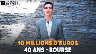 40 ANS 10 MILLIONS dEUROS dINVESTISSEMENT en BOURSE  Maxence RIGOTTIER [upl. by Enajharas]