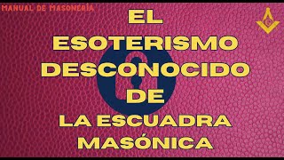 EL ESOTERISMO DE LA ESCUADRA MASONICA [upl. by Dualc]