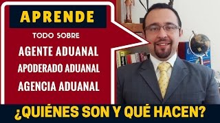 ¿Qué es un Agente Aduanal Apoderado Aduanal y Agencia Aduanal [upl. by Eedahs]