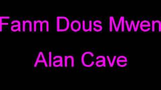 Famn Dous Mwen  Alan Cave [upl. by Eecram]