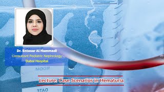 Dr Entesar Abdullah Al Hammadi  Case Scenarios in Hematuria [upl. by Ahsetal423]