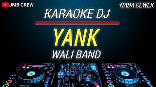 Karaoke Yank  Wali Nada Cewek  Female Key Versi Dj Remix [upl. by Stoddard]