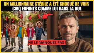 ❤️Un Millionnaire STÉRILE a été choqué de voir CINQ ENFANTS COMME LUI DANS LA RUE [upl. by Rhianon226]