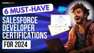 6 MustHave Salesforce Developer Certifications for 2024  saasguru [upl. by Adyan455]