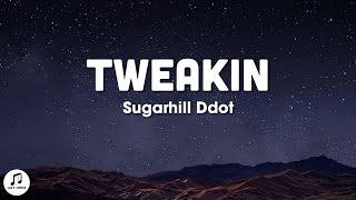 Sugarhill Ddot  Tweakin Lyrics [upl. by Xavier]