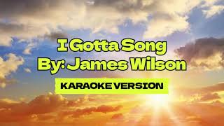 I Gotta Song │ By James Wilson │ Karaoke Version [upl. by Wickman]