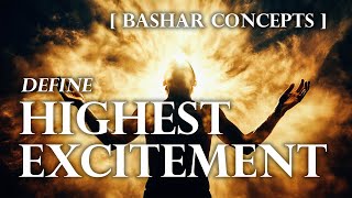 Bashar Defines Highest Excitement [upl. by Airotel]